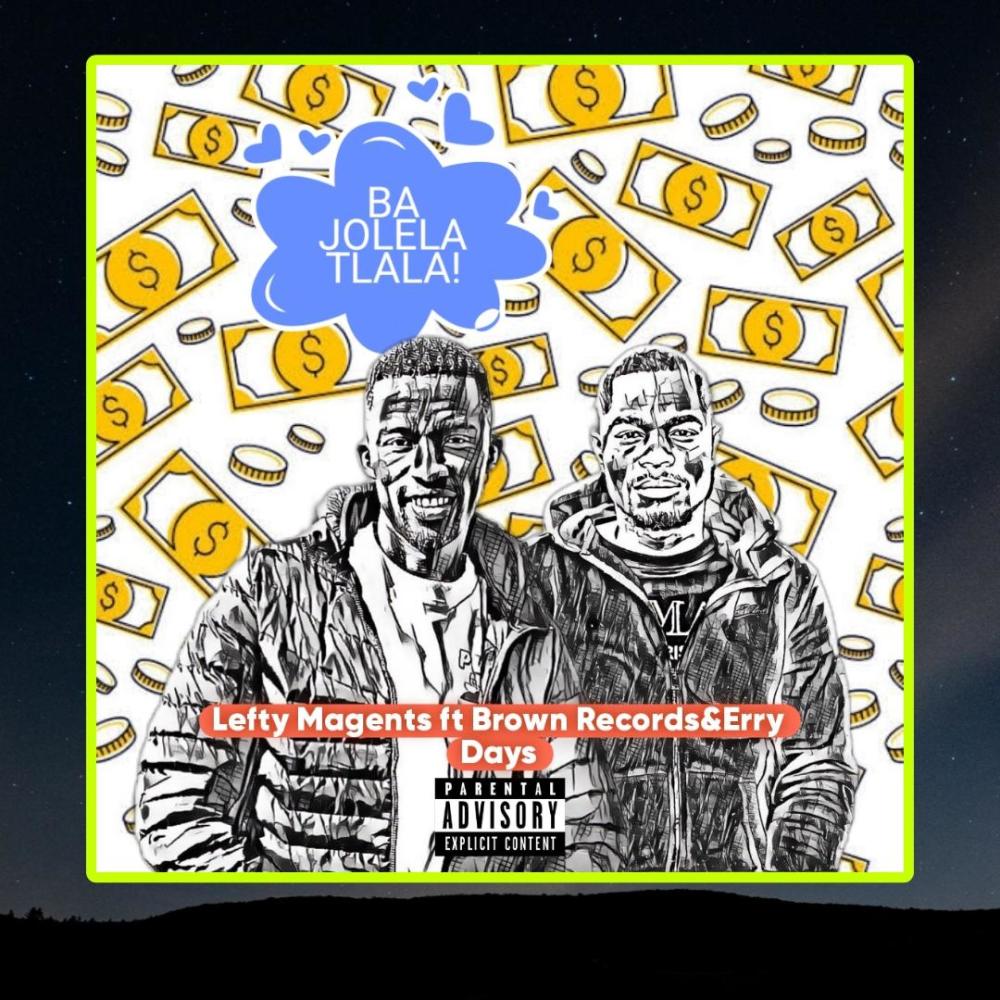 Lefty Magents_Ba jolela tlala (feat. Erry Days & BrownRecords)