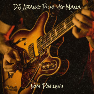 Listen to DJ Abang Pilih Yg Mana song with lyrics from Ikyy Pahlevii