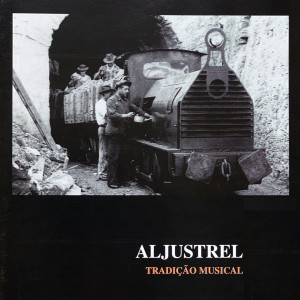 Album Aljustrel (Tradição Musical) from Grupo Coral Do Sindicato Mineiro De Aljustrel