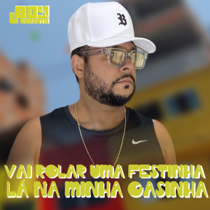 收聽O Boy da Seresta的Vai Rolar uma Festinha Lá na Minha Casinha (Explicit)歌詞歌曲