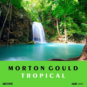 ดาวน์โหลดและฟังเพลง Tropical พร้อมเนื้อเพลงจาก Morton Gould and His Orchestra