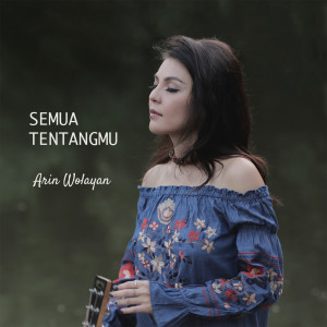 อัลบัม Semua Tentangmu ศิลปิน Arin Wolayan