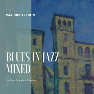 Various的专辑Blues in Jazz Mixed (Jazz Blues Avantgarde Essentials)