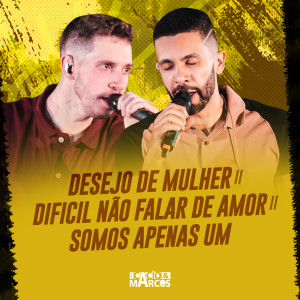 Cacio & Marcos的专辑Desejo De Mulher / Difícil Não Falar De Amor / Somos Apenas Um (Solta a Voz e Vem Com Nóis)