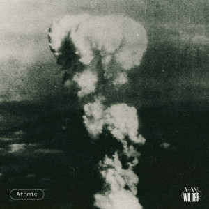 收聽Van Wilder的Atomic歌詞歌曲