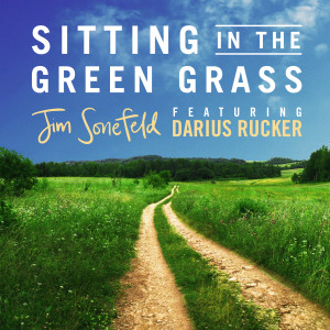 อัลบัม Sitting In The Green Grass (feat. Darius Rucker) ศิลปิน Jim Sonefeld