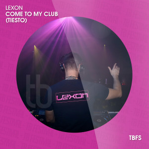 ดาวน์โหลดและฟังเพลง Come To My Club (Tiesto) พร้อมเนื้อเพลงจาก Lexon
