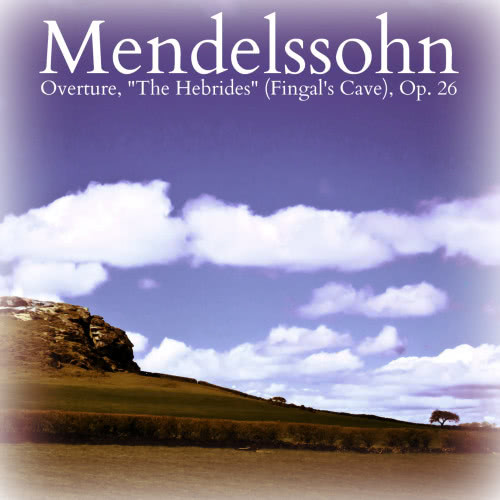 Overture, "The Hebrides" (Fingal's Cave), Op. 26