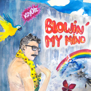 ดาวน์โหลดและฟังเพลง Blowin' My Mind พร้อมเนื้อเพลงจาก Koyote