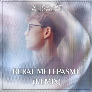 收聽Alisabat的Berat Melepasmu (Slow Remix)歌詞歌曲