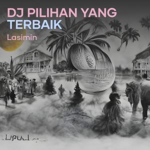 Dengarkan Dj Pilihan Yang Terbaik lagu dari LASIMIN dengan lirik