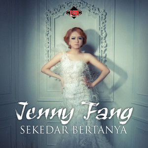 ดาวน์โหลดและฟังเพลง Sekedar Bertanya พร้อมเนื้อเพลงจาก Jenny Fang