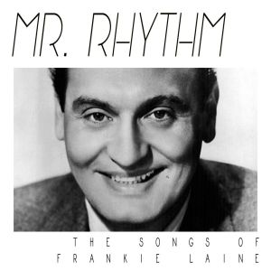 Frankie Laine的專輯Mr. Rhythm - The Songs Of Frankie Laine