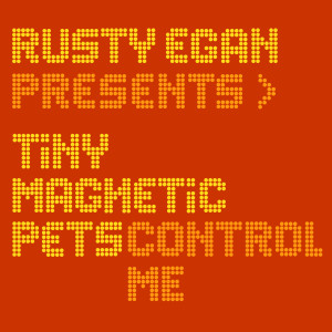 收聽Tiny Magnetic Pets的Control Me (REOE Mix)歌詞歌曲