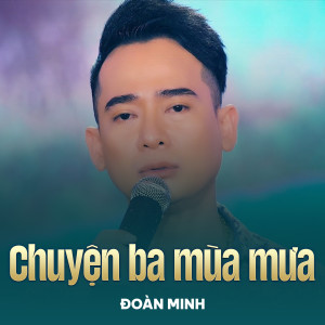 Listen to Chuyện Ba Mùa Mưa song with lyrics from Đoàn Minh