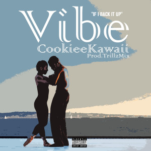 收聽Cookiee Kawaii的Vibe (If I Back It Up) (Explicit)歌詞歌曲