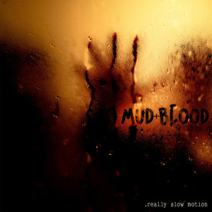 Really Slow Motion的專輯Mud + Blood