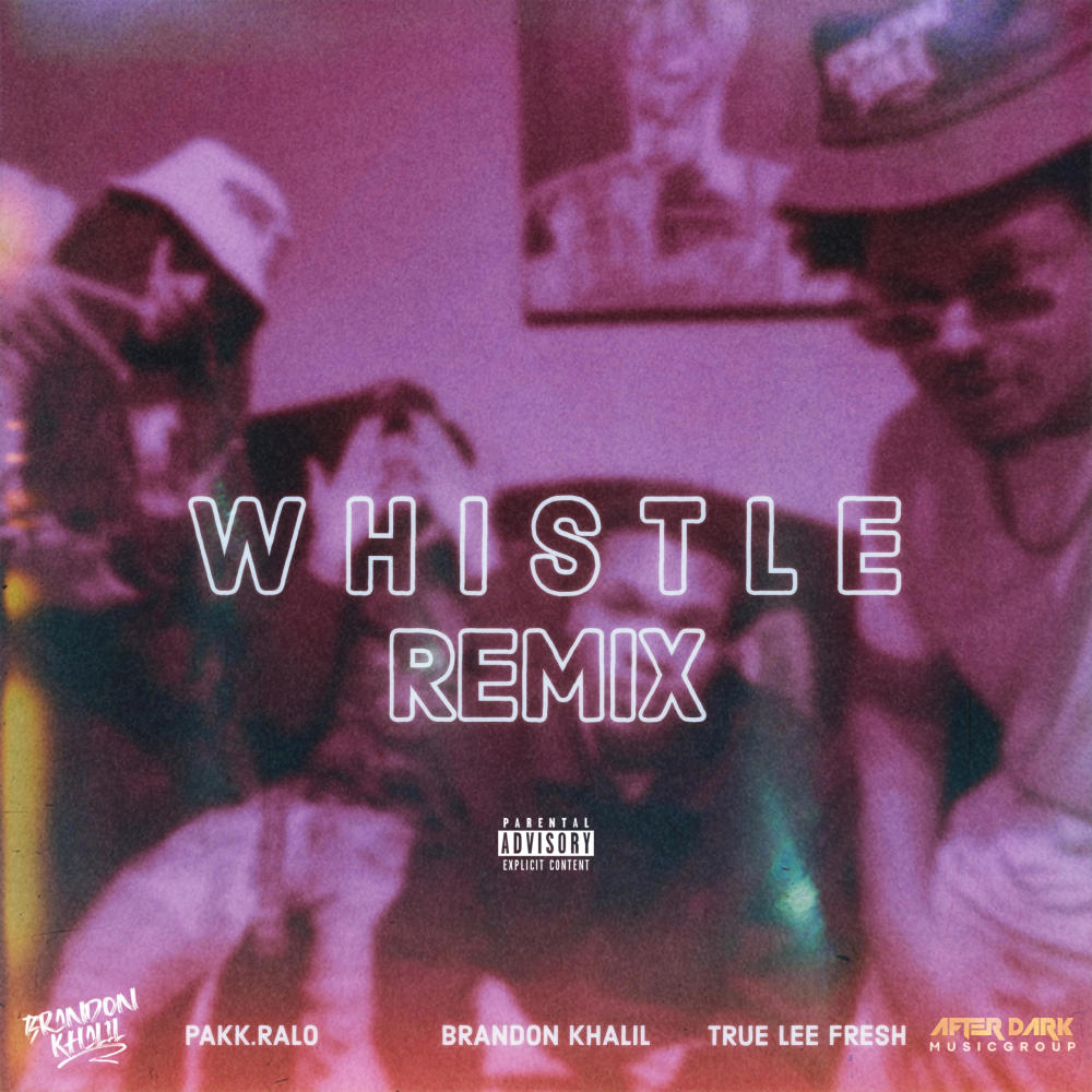 Whistle (feat. True Lee Fresh & Pakk.Ralo) (Remix|Explicit)