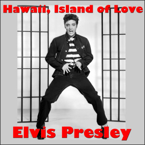 Elvis Presley的专辑Hawaii, Island of Love