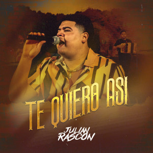 收聽Julian Rascon的Te Quiero Asi歌詞歌曲