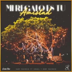 收聽Sary Pacheco的Mi Regalo Es Tu Amistad (feat. Israel Pacheco & Deby Pacheco)歌詞歌曲