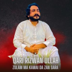 Listen to Zulam Ma Kawai Da Zan Sara song with lyrics from Qari Rizwan Ullah