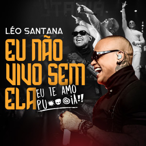 Léo Santana的專輯Eu Não Vivo Sem Ela (Eu Te Amo Putaria)