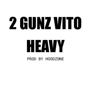 Listen to Heavy (Explicit) song with lyrics from 2 Gunz Vito