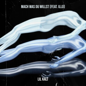 Listen to Mach Was Du Willst song with lyrics from Lil Kalt