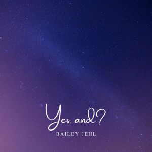 Bailey Jehl的專輯yes, and?