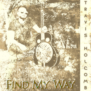 ดาวน์โหลดและฟังเพลง Find My Way พร้อมเนื้อเพลงจาก Travis Holcomb