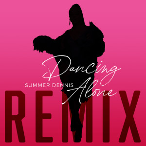 Album Dancing Alone (Remix) (Explicit) from Summer Dennis