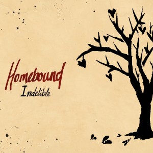 ดาวน์โหลดและฟังเพลง Indelible พร้อมเนื้อเพลงจาก Homebound