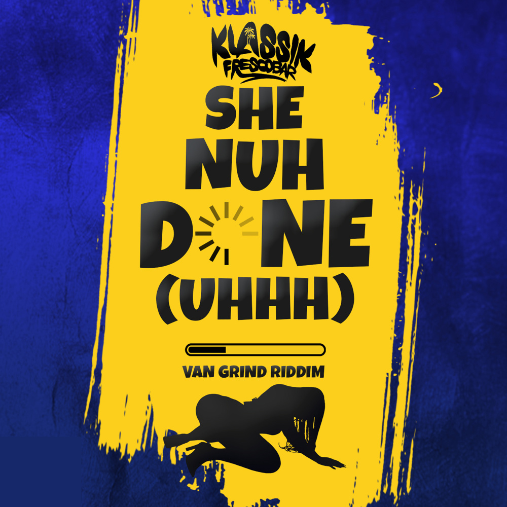 She Nuh Done (Uhhh) [Van Grind Riddim] [Radio Edit] (Radio Edit)