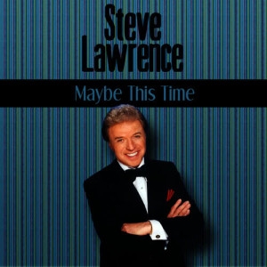 ดาวน์โหลดและฟังเพลง Maybe This Time พร้อมเนื้อเพลงจาก Steve Lawrence