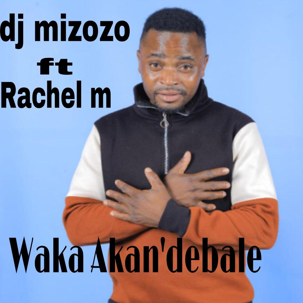Dj mizozo & Rachel m waka akan'debale (original audio)