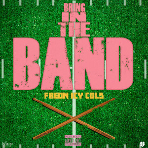 Freon Icy Cold的專輯Bring in the Band (Explicit)