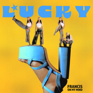 ดาวน์โหลดและฟังเพลง Lucky พร้อมเนื้อเพลงจาก Francis On My Mind