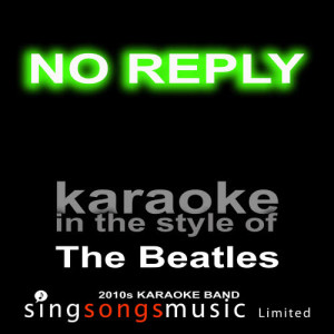 ดาวน์โหลดและฟังเพลง No Reply (Originally Performed By The Beatles) [Karaoke Audio Version] (Karaoke Audio Version) พร้อมเนื้อเพลงจาก 2010s Karaoke Band