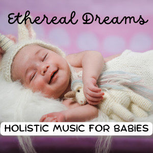 Ethereal Notes的专辑Ethereal Dreams: Holistic Music for Babies