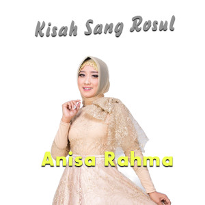 Dengarkan lagu Kisah Sang Rosul nyanyian Anisa Rahma dengan lirik