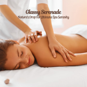 Album Glassy Serenade: Nature's Drop for Ultimate Spa Serenity from Day Spa Music