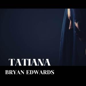 Dengarkan Tatiana lagu dari Bryan Edwards dengan lirik