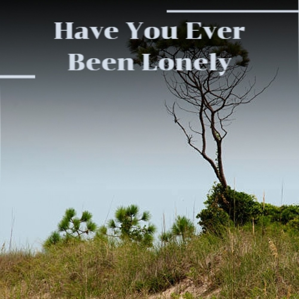 Have You Ever Been Lonely