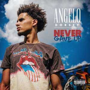 Dengarkan Never Gave Up (Explicit) lagu dari Angelo Dorsey dengan lirik