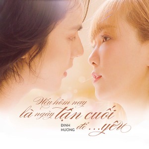 收聽Dinh Huong的Nếu Hôm Nay Là Ngày Tận Cuối Để Yêu歌詞歌曲