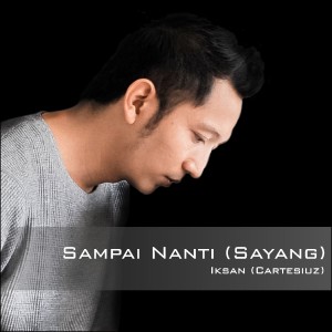 Dengarkan Sampai Nanti (Sayang) lagu dari Iksan Cartesiuz dengan lirik