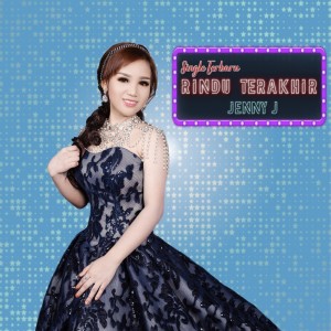 Listen to Rindu Terakhir song with lyrics from Jenny J