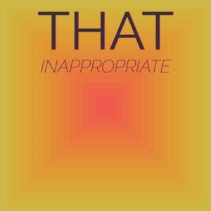 That Inappropriate dari Various