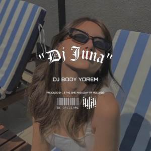 DJ JUNA的专辑DJ BODY YOREM X GUE MAH GITU ORANGNYA